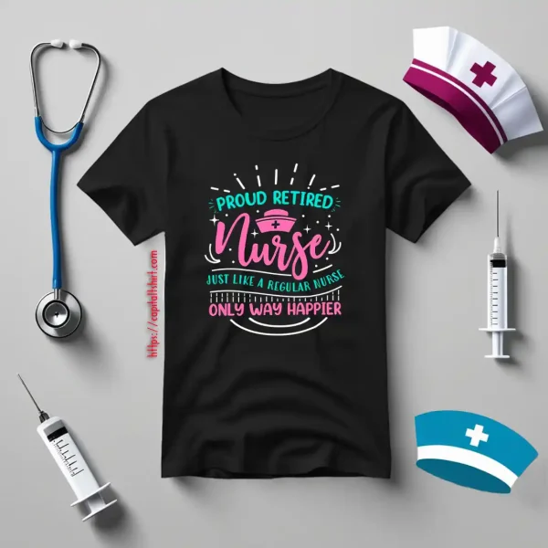 Proud Retired Nurse Just Like A Regular Nurse Only Way Happier Shirt