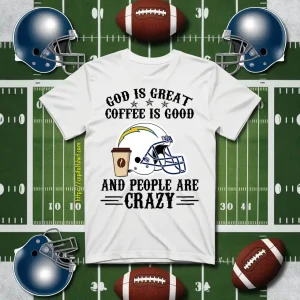 San Diego Chargers God Is Great Coffee Is Good And People Are Crazy Football NFL Shirt