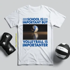 School Is Important But Volleyball Is Importanter V2 Shirt