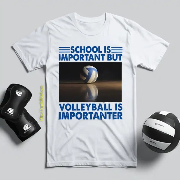 School Is Important But Volleyball Is Importanter V2 Shirt