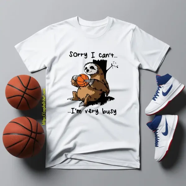 Sloth Basketball Sorry I Can’t I’m Very Busy For Basketball Lover Shirt