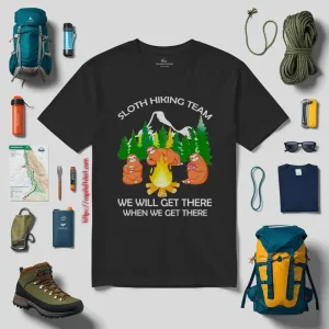 Sloth Hiking Team We Will Get There When We Get Therez Shirt