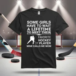 Some Girls Have To Wait A Lifetime To Meet Their Favorite Hockey Player Mine Shirt