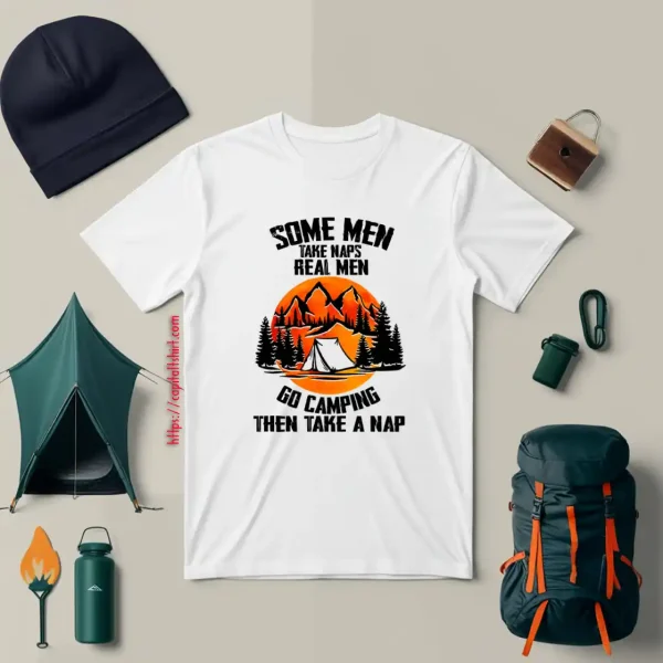 Some Men Take Náp Real Men Go Camping Then Take A Nap Shirt