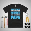 Some People Don’t Believe In Heroes They Haven’t Met Papa Shirt