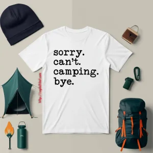 Sorry Can’t Camping Bye Shirt