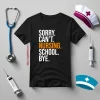 Sorry Can’t Nursing School Bye Gifts For Nurse Shirt