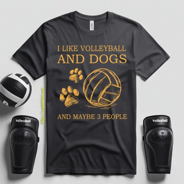 Sport I Like Volleyball And Dogs And Maybe Three People Shirt