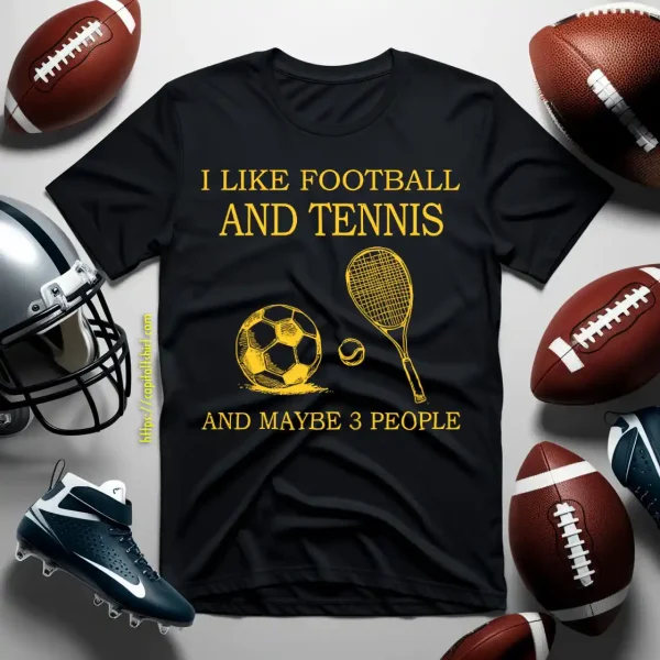 Sport Lover I Like Football And Tennis And Maybe 3 People Shirt