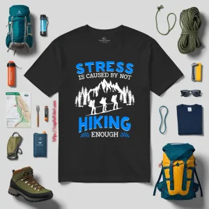 Stress Is Caused By Not Hiking Enough For Hiking Lover Shirt