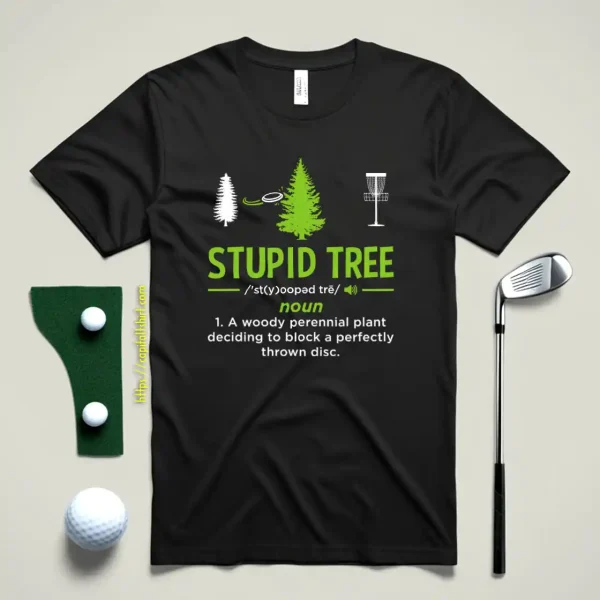 Stupid Tree Disc Golf Funny Disc Golfing Sport Lover Player Gift Shirt