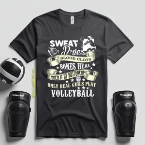 Sweat Dries Blood Clots Bones Heal Suck It Up Buttercup Only Real Girls Play Shirt