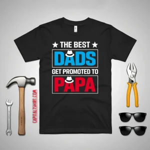 The Best Dads Get Promoted To Papa Father’s Day Shirt