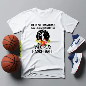 The Best Grandmas Have Granddaughters Who Play Basketball Shirt