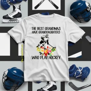 The Best Grandmas Have Granddaughters Who Play Hockey Shirt