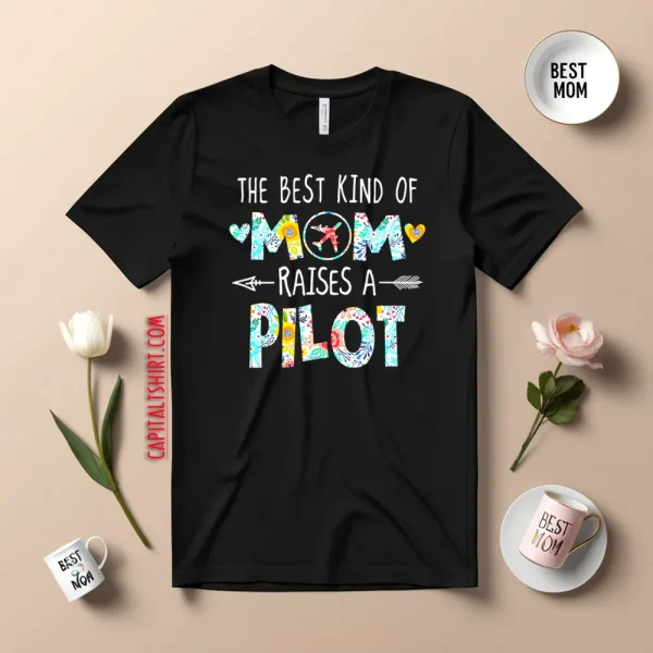 The Best Kind Of Mom Raised A Pilot Shirt