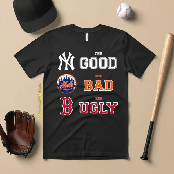 The Good New York Yankees The Bad New York Mets The Ugly Boston Red Sox Shirt