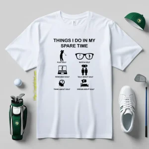 Things I Do In My Spare Time, Funny Golf Player Shirt