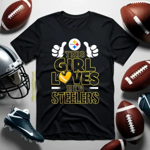 This Girl Loves Her Steelers Pittsburgh Steelers Football Team For Football Lover Shirt