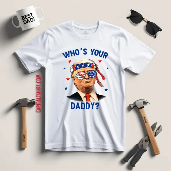 Trump Wearing America Flag Glasses Who’s Your Daddy Shirt