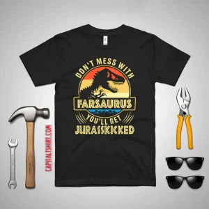 Vintage Don’t Mess With Farsaurus You’ll Get Jurasskicked Dinosaur Dad Shirt