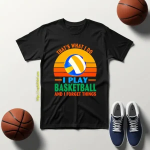 Vintage That’s What I Do I Play Basketball And I Forget Things Shirt