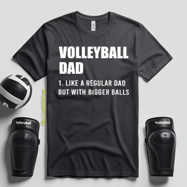 Volleyball Dad Like A Regular Dad But With Bigger Balls For Father’s Day Shirt