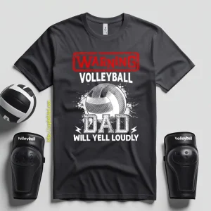 Volleyball Dad Shirt, Warning Volleyball Dad Will Yell Loudly Shirt