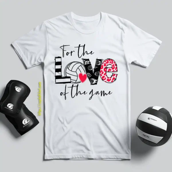 Volleyball Mom Shirt, For The Love Of The Game Shirt