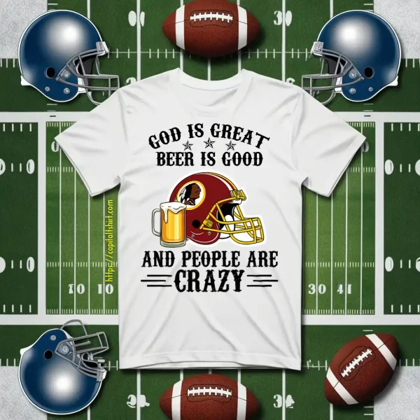 Washington Redskins God Is Great Beer Is Good And People Are Crazy Football NFL Shirt