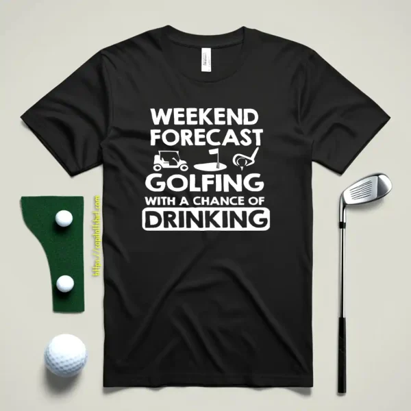 Weekend Forcast Golfing Funny Golf Drinking Shirt