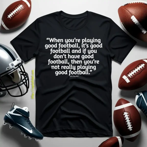 When You’re Playing Good Football It’s Good Football John Madden Shirt