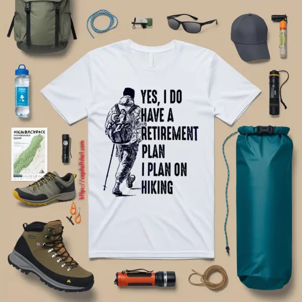 Yes I Do Have A Retirement Plan I Plan On Hiking For Hiking Lover Shirt