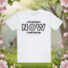 Yesterday Now Tomorrow Shirt