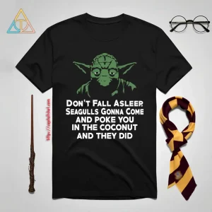 Yoda Don’t Fall Asleep Seagulls Gonna Come Shirt