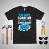 You Can’t Scare Me I Have A Super Power Dad Father’s Day Shirt