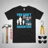 You Can’t Scare Me I Have Two Daughters Dad Father’s Day Shirt