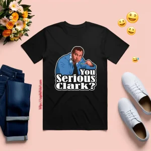 You Serious Clark Funny Christmas Vacation Cousin Eddie Graphic Shirt