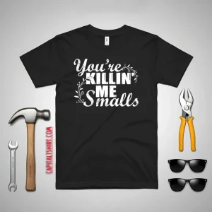 You’re Killin’ Me Smalls Shirt