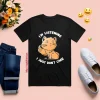 I'm Listenning I Just Don't Care Shirt