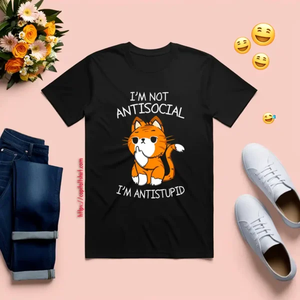 I'm Not Antisocial I'm Antistupid Shirt