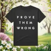 Prove Them Wrong, Inspirational, Fresh Start Shirt