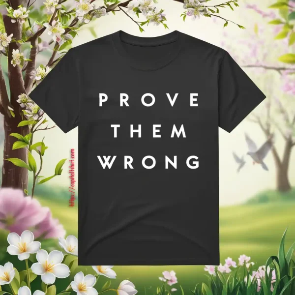 Prove Them Wrong, Inspirational, Fresh Start Shirt