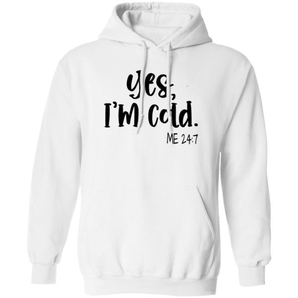 Yes I’m Cold Me 247 Winter Shirt