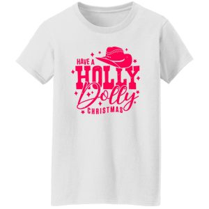 Have A Holly Dolly Christmas Country Christmas Shirt