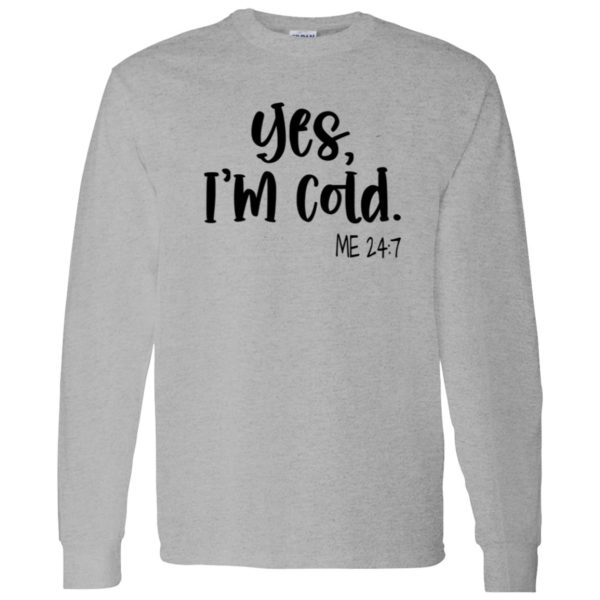 Yes I’m Cold Me 247 Winter Shirt