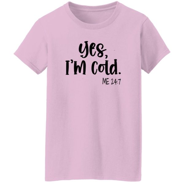 Yes I’m Cold Me 247 Winter Shirt