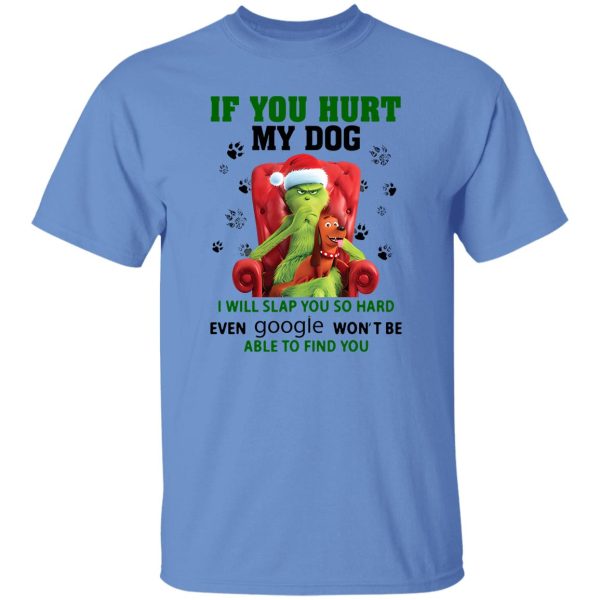 Grinch If You Hurt My Dog I Will Slap You So Hard Even Google Won’t Be Able To Shirt