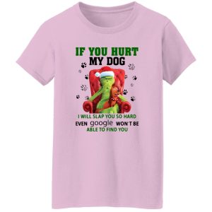 Grinch If You Hurt My Dog I Will Slap You So Hard Even Google Won’t Be Able To Shirt