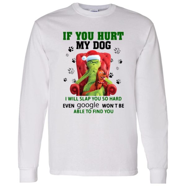 Grinch If You Hurt My Dog I Will Slap You So Hard Even Google Won’t Be Able To Shirt